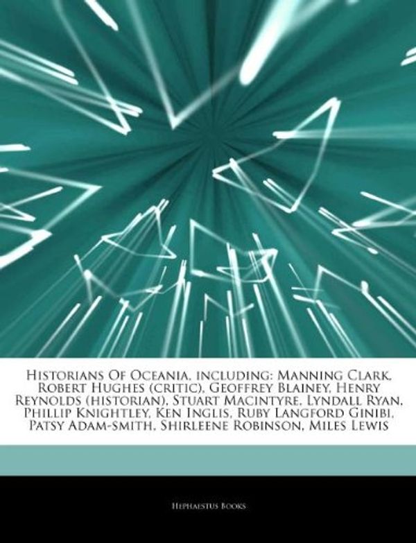Cover Art for 9781244803091, Historians Of Oceania, including: Manning Clark, Robert Hughes (critic), Geoffrey Blainey, Henry Reynolds (historian), Stuart Macintyre, Lyndall Ryan, by Hephaestus Books