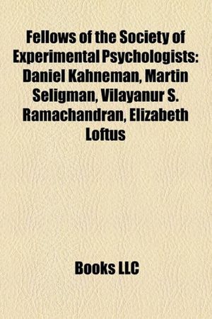 Cover Art for 9781155782751, Fellows of the Society of Experimental Psychologists: Daniel Kahneman, Martin Seligman, Vilayanur S. Ramachandran, Elizabeth Loftus by Books Llc