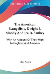 Cover Art for 9781432658137, The American Evangelists, Dwight L. Moody and IRA D. Sankey by Elias Nason