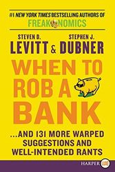 Cover Art for B0161SXJKW, When to Rob a Bank: ...and 131 More Warped Suggestions and Well-Intended Rants by Levitt, Steven D., Dubner, Stephen J. (May 26, 2015) Paperback by Steven D. Levitt