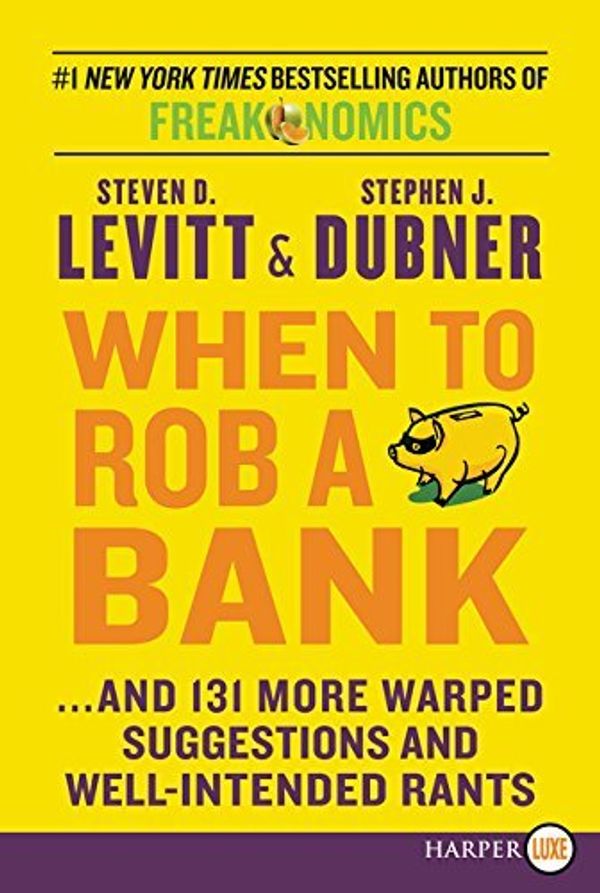 Cover Art for B0161SXJKW, When to Rob a Bank: ...and 131 More Warped Suggestions and Well-Intended Rants by Levitt, Steven D., Dubner, Stephen J. (May 26, 2015) Paperback by Steven D. Levitt