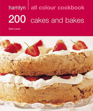 Cover Art for 9780600617303, 200 Cakes & Bakes by Sara Lewis