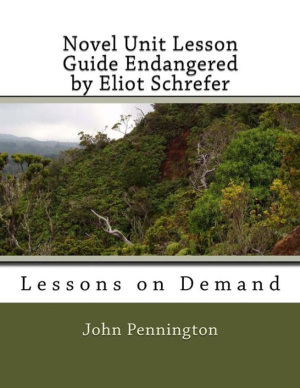 Cover Art for 9781530010189, Novel Unit Lesson Guide Endangered by Eliot Schrefer: Lessons on Demand by John Pennington