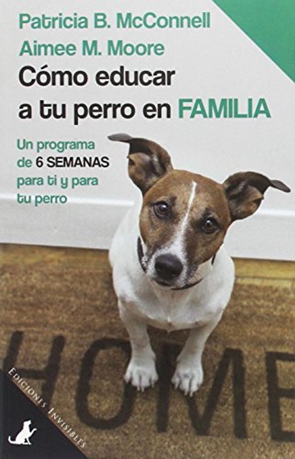 Cover Art for 9788494561382, Cómo educar a tu perro en familia : un programa de 6 semanas para ti y para tu perro by Patricia B. Mcconnell, Aimee M. Moore