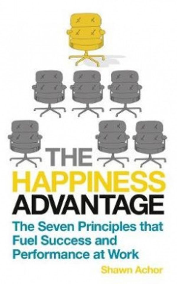 Cover Art for 9780753539460, The Happiness Advantage: The Seven Principles of Positive Psychology that Fuel Success and Performance at Work by Shawn Achor