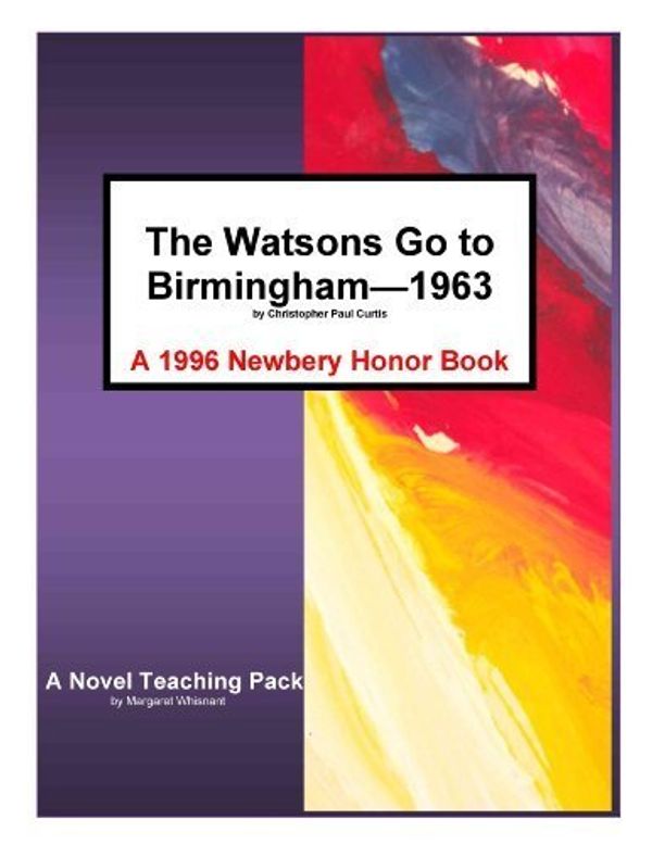 Cover Art for 9781934538296, The Watsons Go to Birmingham--1963 by Christopher Paul Curtis A Novel Teaching Pack by Margaret Whisnant by Unknown