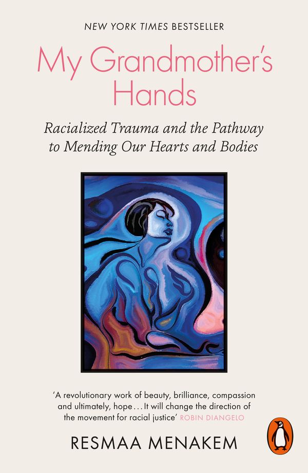 Cover Art for 9780141996479, My Grandmother's Hands: Healing Racial Trauma in Our Minds and Bodies by Resmaa Menakem