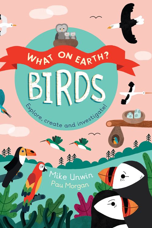 Cover Art for 9781786036360, What on Earth: Birds by Mike Unwin