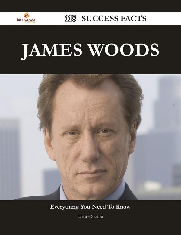 Cover Art for 9781488590771, James Woods 118 Success Facts - Everything you need to know about James Woods by Denise Sexton