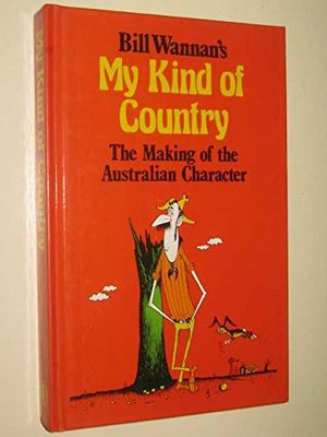 Cover Art for 9780859021128, Bill Wannans My kind of country: A making of the Australian character : yarns, ballads, legends, traditions by Bill Wannan