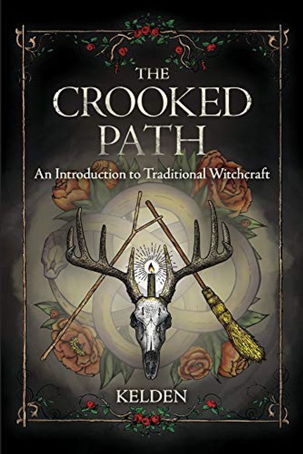 Cover Art for B07RYFQ7LX, The Crooked Path: An Introduction to Traditional Witchcraft by Kelden