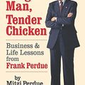 Cover Art for 9780990757412, Tough Man, Tender Chicken: Business and Life Lessons from Frank Perdue by Mitzi Perdue