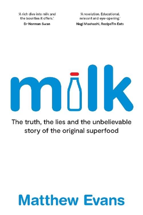 Cover Art for 9781922616869, Milk: The truth, the lies and the unbelievable story of the original superfood by Matthew Evans