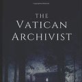 Cover Art for 9798667688419, The Vatican Archivist: An exorcism horror novel from The Vatican Secret Archives collection: Vol 1 by Connor Phillips