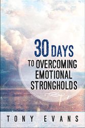 Cover Art for 9780736961837, 30 Days to Overcoming Emotional Strongholds by Tony Evans