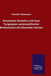 Cover Art for 9783846095140, Konstantin Kawelins Und Iwan Turgenjews Sozial-Politischer Briefwechsel Mit Alexander Herzen by Theodor Schiemann