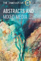 Cover Art for 9781782218777, The Innovative Artist: Abstracts and Mixed Media: Brilliant new ways with colour, texture and form by Helen Kaminsky