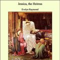 Cover Art for 9781465561930, Jessica, the Heiress by Evelyn Raymond