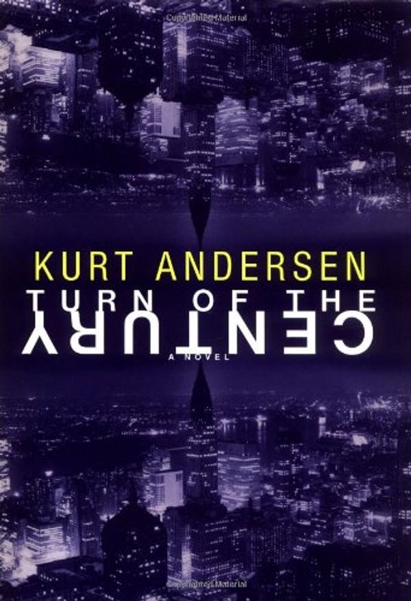Cover Art for 9780375500084, Turn of the Century: A Novel by Kurt Andersen