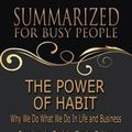 Cover Art for 9788829564057, The Power of Habit - Summarized for Busy People: Why We Do What We Do In Life and Business: Based on the Book by Charles Duhigg by Goldmine Reads