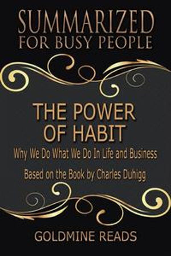 Cover Art for 9788829564057, The Power of Habit - Summarized for Busy People: Why We Do What We Do In Life and Business: Based on the Book by Charles Duhigg by Goldmine Reads
