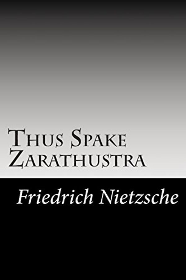 Cover Art for 9781483970752, Thus Spake Zarathustra by Friedrich Wilhelm Nietzsche