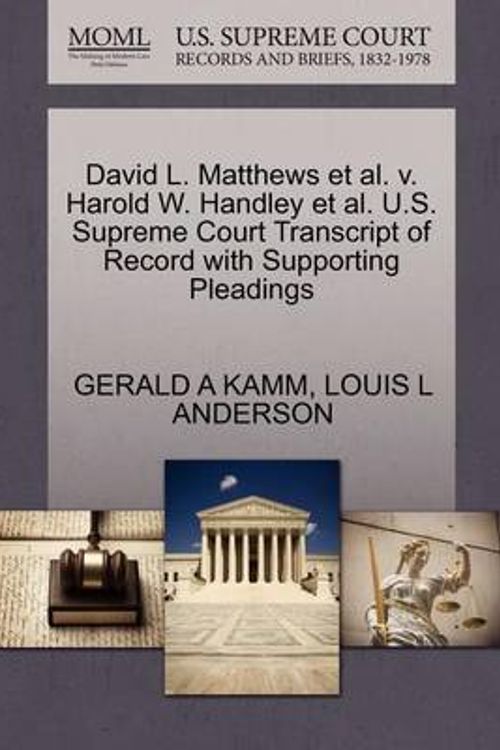 Cover Art for 9781270449522, David L. Matthews et al. V. Harold W. Handley et al. U.S. Supreme Court Transcript of Record with Supporting Pleadings by Gerald A Kamm