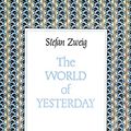 Cover Art for 9780304314362, The World of Yesterday: An Autobiography (Cassell biographies) by Stefan Zweig