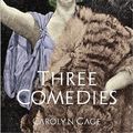 Cover Art for 9780557796878, Three Comedies by Carolyn Gage