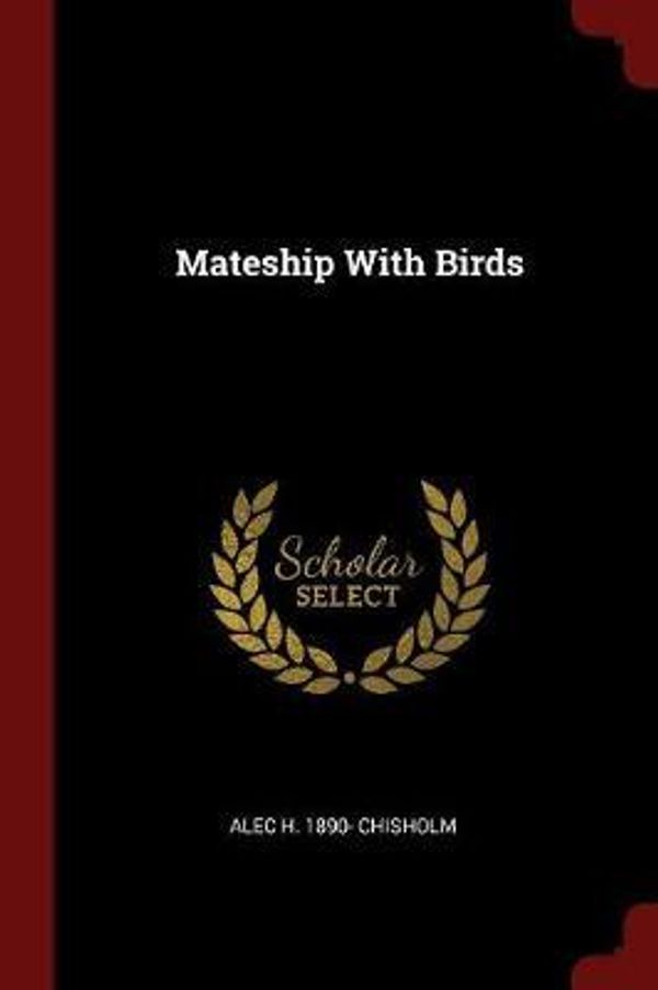 Cover Art for 9781375912839, Mateship With Birds by Chisholm
