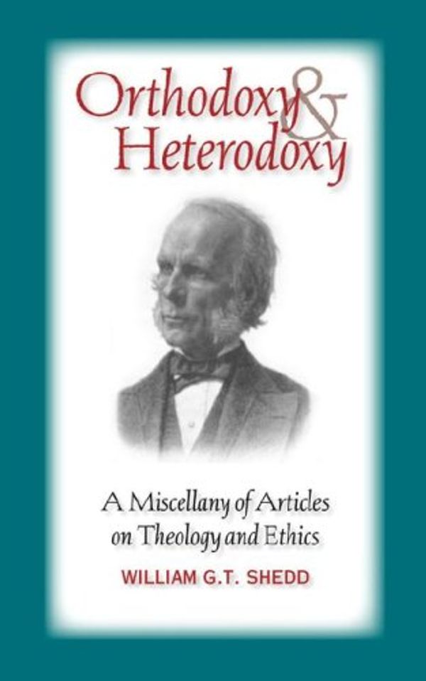 Cover Art for 9781599250984, Orthodoxy and Heterodoxy by William, G.T. Shedd