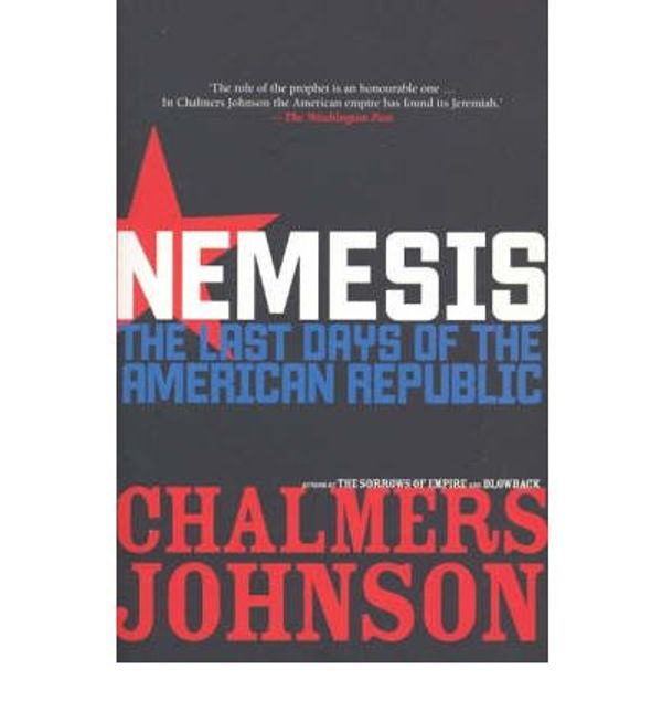 Cover Art for 9781921215766, Nemesis The Last Days of the American Republic by Chalmers A. Johnson, Johnson Chalmers