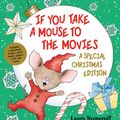 Cover Art for 9780061762802, If You Take a Mouse to the Movies: A Special Christmas Edition by Laura Numeroff