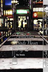 Cover Art for 9781569703366, Twittering Birds Never Fly Volume 2 (Yaoi Manga) by Kou Yoneda