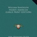 Cover Art for 9781169947610, William Randolph Hearst, American [Large Print] by Mrs. Fremont Older