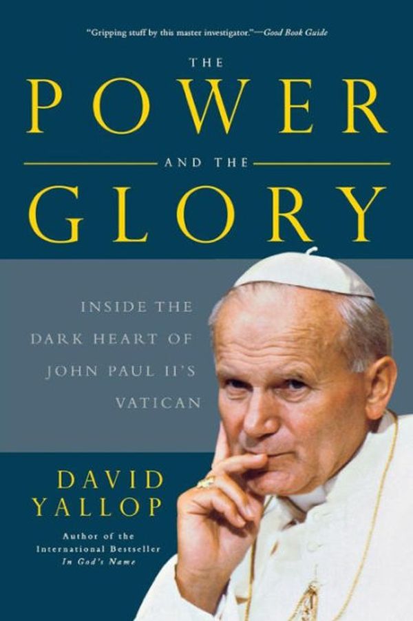 Cover Art for 9780465015429, The Power and the Glory: Inside the Dark Heart of Pope John Paul II’s Vatican by David Yallop