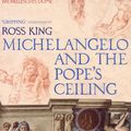 Cover Art for 9781844139323, Michelangelo And The Pope's Ceiling by Ross King