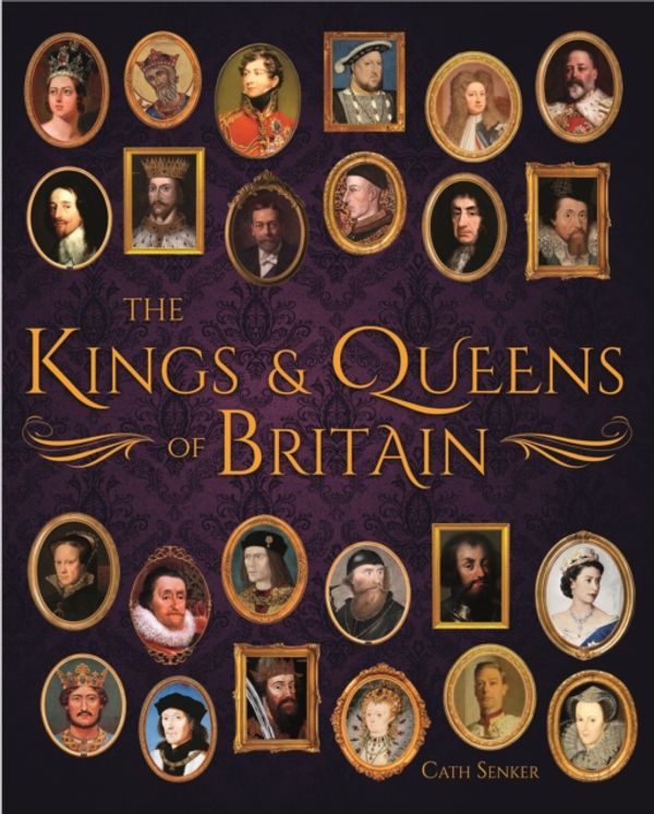 Cover Art for 9781789502329, The Kings & Queens of Britain by Cath Senker