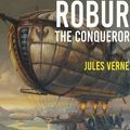 Cover Art for 9782382747650, Robur the Conqueror by Jules