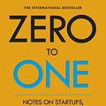 Cover Art for B00KHX0II4, Zero to One: Notes on Start Ups, or How to Build the Future by Peter Thiel with Blake Masters