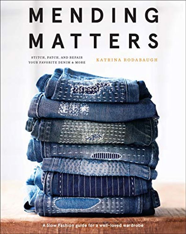 Cover Art for B07BFBJVRS, Mending Matters: Stitch, Patch, and Repair Your Favorite Denim & More by Katrina Rodabaugh