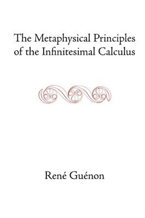 Cover Art for 9780900588129, The Metaphysical Principles of the Infinitesimal Calculus by Rene Guenon