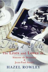 Cover Art for 9780701175085, Tete a Tete : The Lives and Loves of Simone de Beauvoir and Jean-Paul Sartre by Hazel Rowley