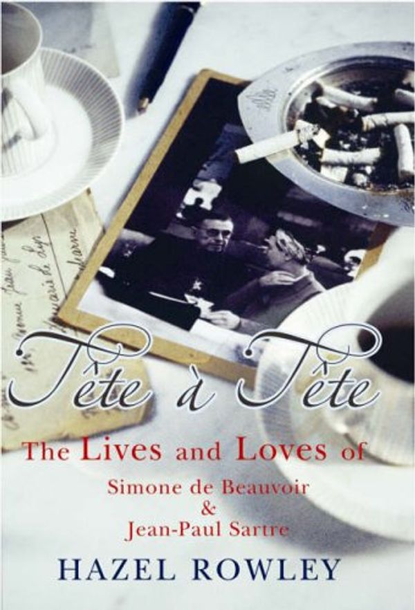 Cover Art for 9780701175085, Tete a Tete : The Lives and Loves of Simone de Beauvoir and Jean-Paul Sartre by Hazel Rowley