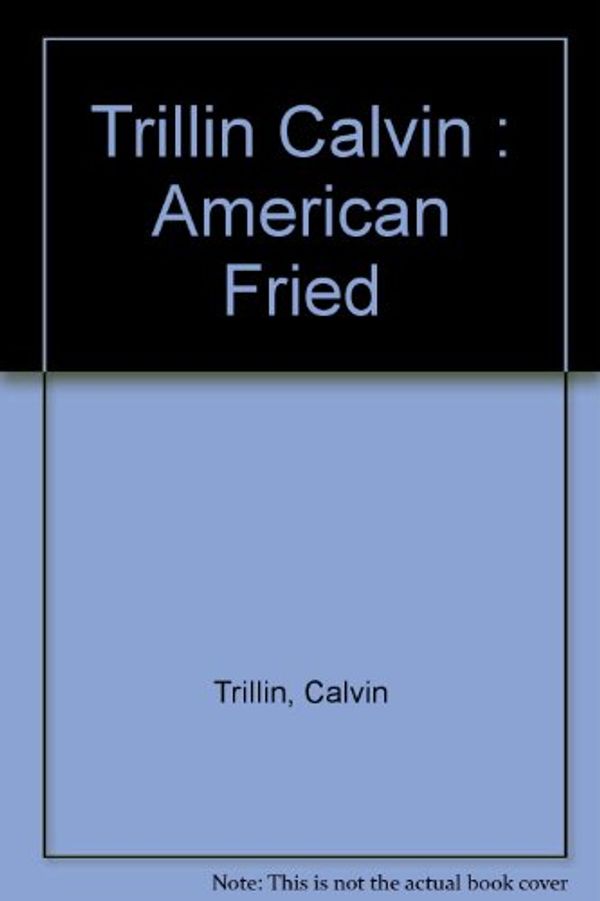 Cover Art for 9780140040180, Trillin Calvin : American Fried by Calvin Trillin