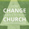 Cover Art for B07Z1GL46S, How Change Comes to Your Church: A Guidebook for Church Innovations by Patrick Keifert, Granberg-Michaelson, Wesley