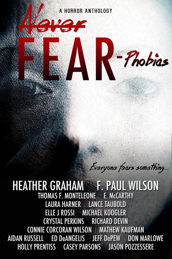 Cover Art for 9781310974595, Never Fear: Phobias by 13Thirty Books, Aidan Russell, Casey Parsons, Connie Corcoran Wilson, Crystal Perkins, Don Marlowe, E. McCarthy, Ed DeAngelis, Elle J Rossi, F. Paul Wilson, Heather Graham, Holly Prentiss, Jason Pozzessere, Jeff DePew, Lance Taubold, Laura Harner, Mathew 