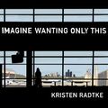 Cover Art for 9781101870839, Imagine Wanting Only This (Pantheon Graphic Novels) by Kristen Radtke