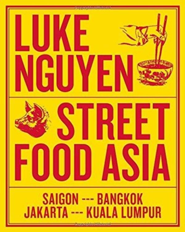 Cover Art for 9781743794043, Luke Nguyen's Street Food AsiaSaigon, Bangkok, Kuala Lumpur, Jakarta by Luke Nguyen