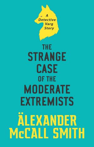 Cover Art for 9780349144016, The Strange Case of the Moderate Extremists by Alexander McCall Smith
